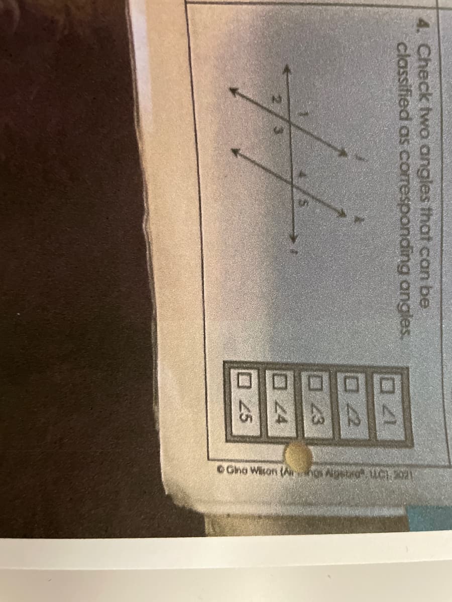 4. Check two angles that can be
classified as corresponding angles.
#f
21
02
043
24
025
©Gino Wison (Annas Algstrot, ICE 201