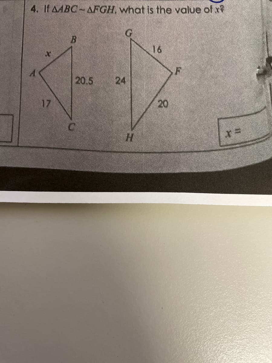 4. If AABC-AFGH, what is the value of x?
17
B
20.5
C
24
H
16
20