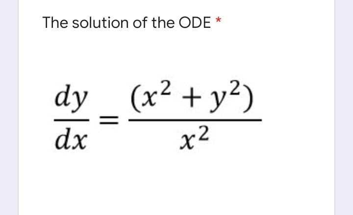 The solution of the ODE
dy
(x² + y²)
dx
