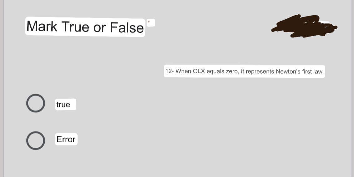 Mark True or False
12- When OLX equals zero, it represents Newton's first law.
true
Error
