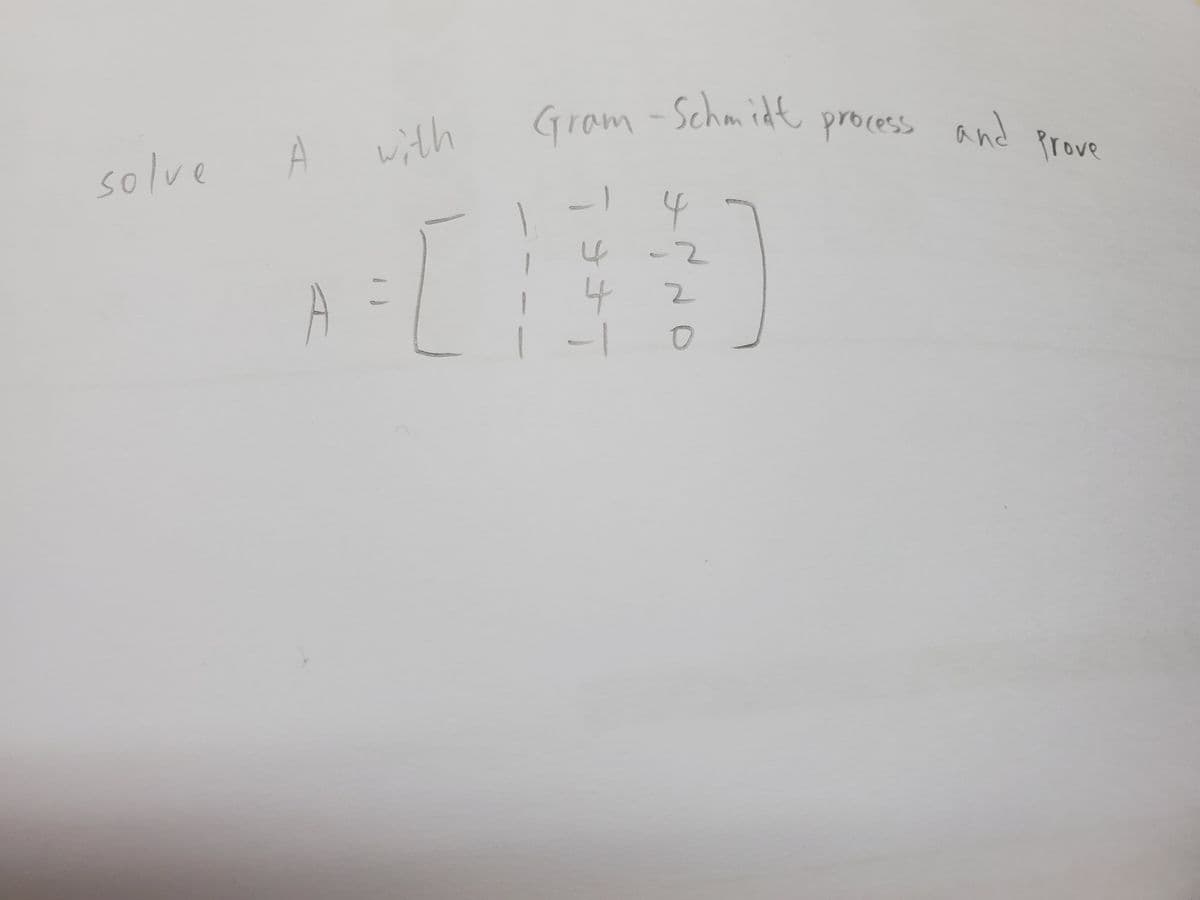 A
with
Gram -Schmidt
process and
solve
Prove
4
-2
A
4
