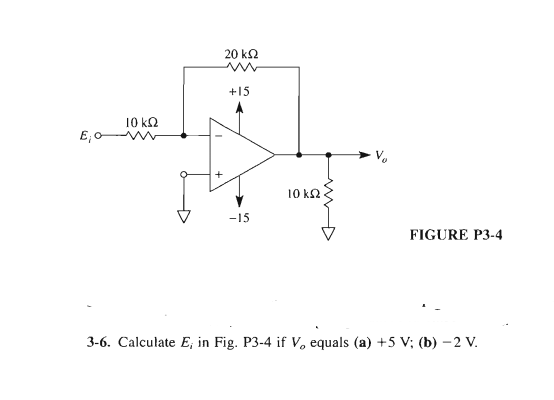 20 k2
+15
10 kQ
10 k2.
-15
FIGURE P3-4
3-6. Calculate E, in Fig. P3-4 if V, equals (a) +5 V; (b) -2 V.
