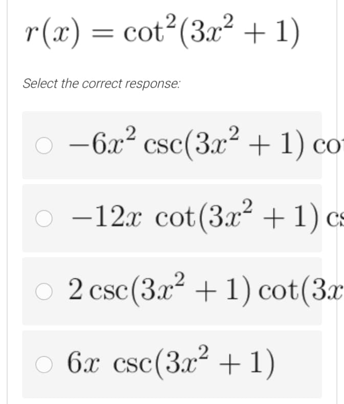 r(x) = cot²(3x² + 1)
Select the correct response:
o -6x? csc(3.x² + 1) cơ
o -12x cot(3.² + 1) cs
O 2 csc(3.x2 + 1) cot(3x
O 6x csc(3x2 +1)
