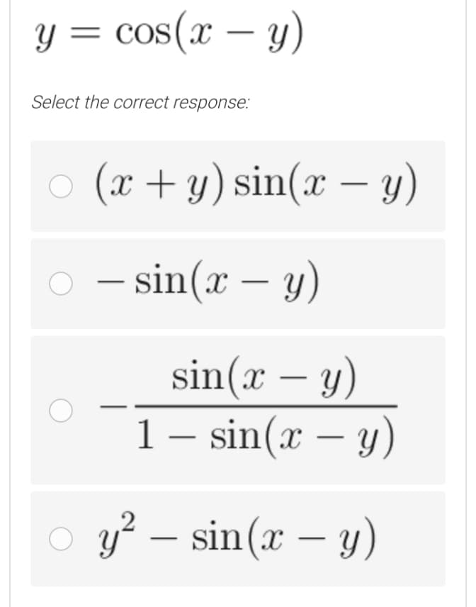 y = cos(x – y)
Select the correct response:
o (x + y) sin(x – y)
O - sin(x – y)
sin(x – y)
1 – sin(x – y)
o y? – sin(x – y)
