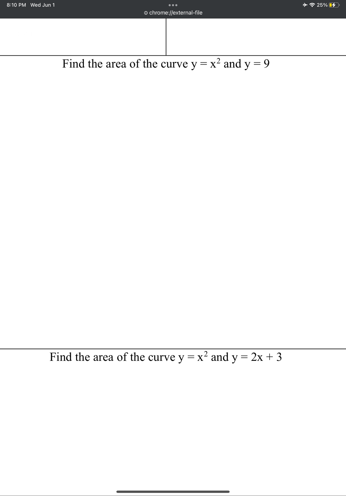 8:10 PM Wed Jun 1
Ⓒ chrome://external-file
Find the area of the curve y = x² and y = 9
Find the area of the curve y = x² and y = 2x + 3
✈25%