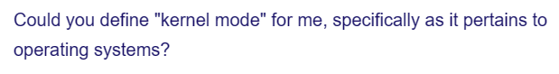 Could you define "kernel mode" for me, specifically as it pertains to
operating systems?