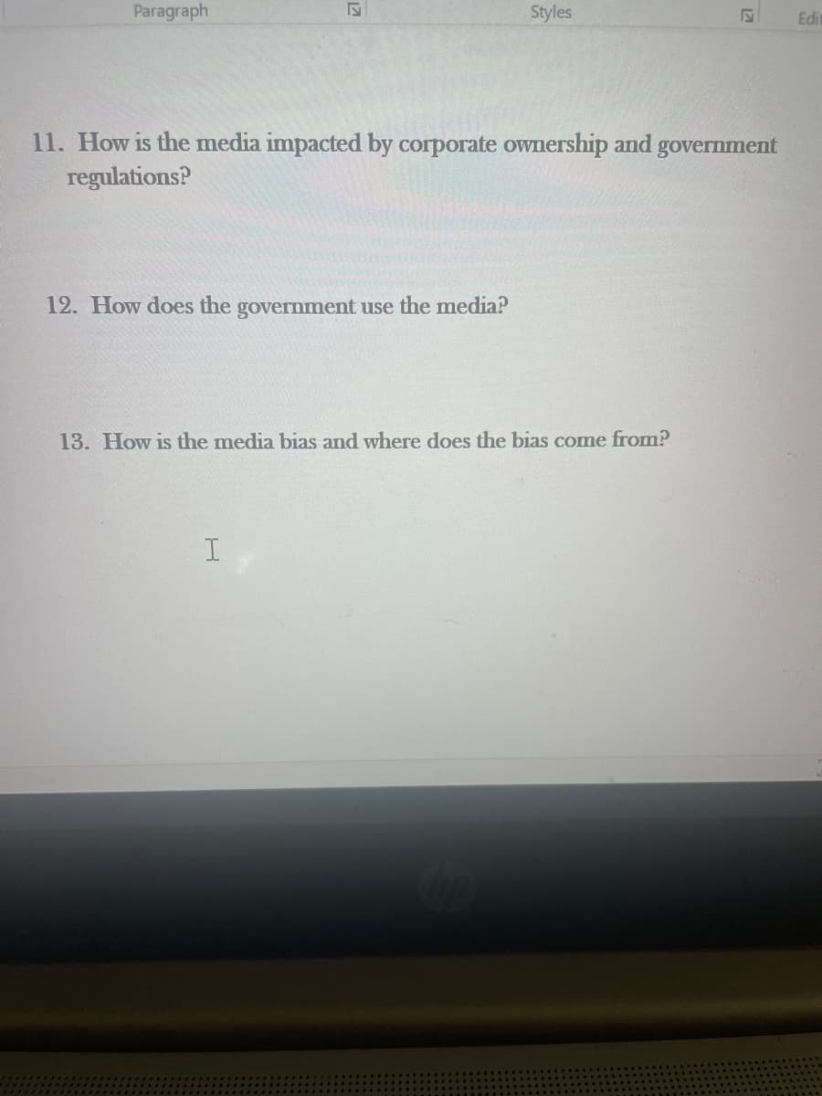 Paragraph
Styles
Edi
11. How is the media impacted by corporate ownership and government
regulations?
12. How does the government use the media?
13. How is the media bias and where does the bias come from?
