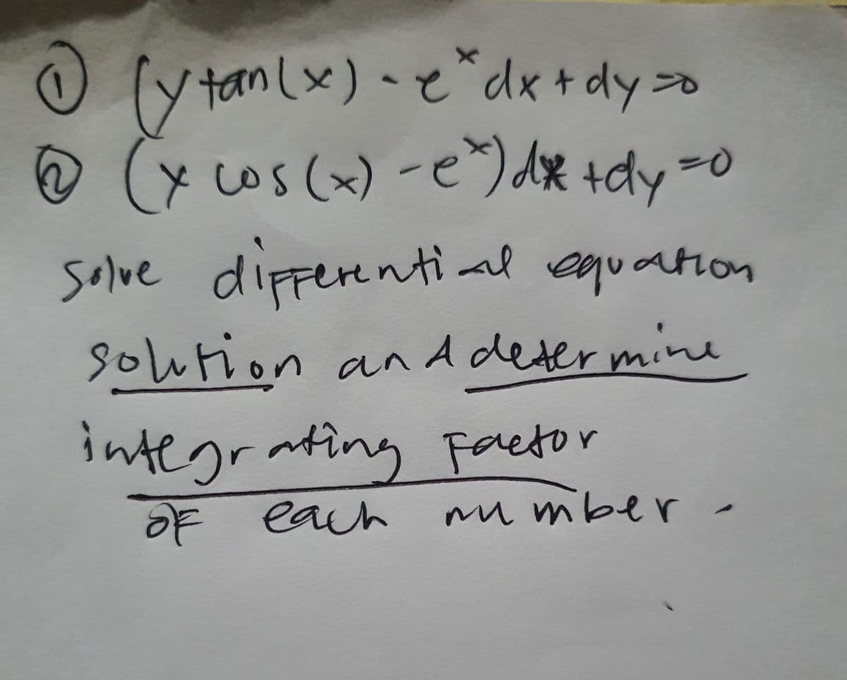 (y tan (x) - e* dx + dy =
@ ( cos(x) -e²) d² +dy =0
Solve differential equation
solution and determine
integrating factor
of each
number