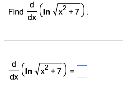 d
Find 1 - (in √x² + 7).
In
dx
d
dx
2
(In √x² + 7) =