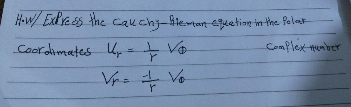 H-W/ ExPress the Cakchy-hieman equetion in the Polat
Coordimates U= Vo
Comflex number
Vr= Vo
