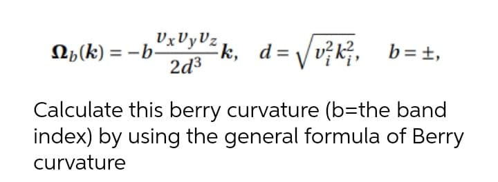 ,U×VYD² k, d = V v? k;,_b=±,
2d3
Calculate this berry curvature (b=the band
index) by using the general formula of Berry
curvature
