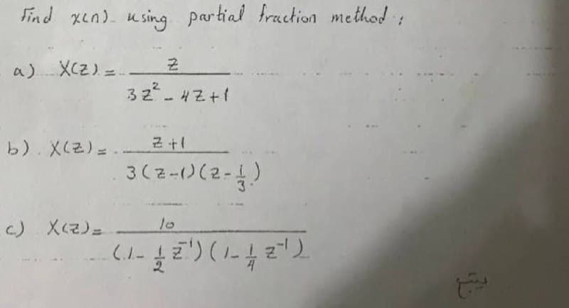 Find xen). using partial fraction method :
a) XCz) =
32- 4Z+1
b). X(2)=
3(z-)(2-4)
3.
