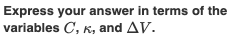 Express your answer in terms of the
variables C, K, and AV.
