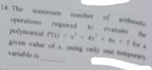 polynmal PrU da5
14. The minimam mumber of ah
of whet
perations reguired
evaluate the
to
gven valur of . using only one temporary
variable is
