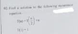 02. Find a solution to the following recrce
egation
T(n)
