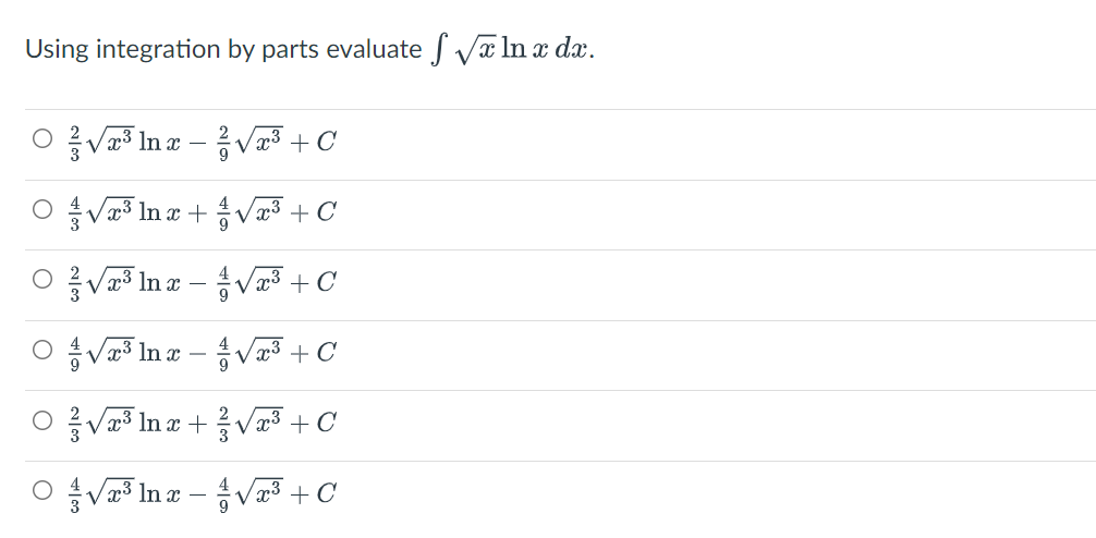 Using integration by parts evaluate f Væ In x dx.
OVIna -V +C
Vx3 In x
9
4
Va3 In z + 송vr3 + C
3
Væ³ In a –V3 +C
4
Va³ In ¤ – Vr³ +C
Va3 In a +Va3 + C
3
