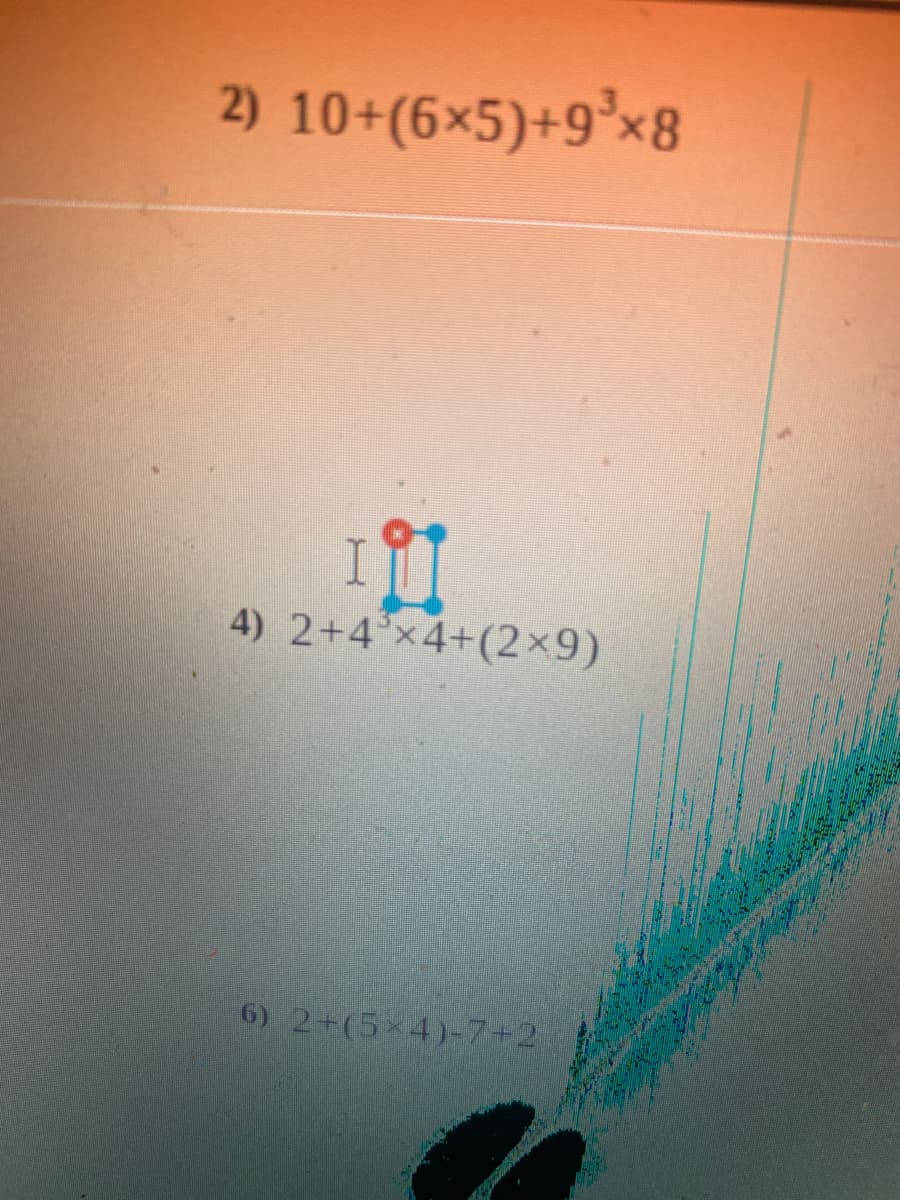 2) 10+(6×5)+9°x8
4) 2+4 x4+(2×9)
6) 2+(5x4)-7+2
