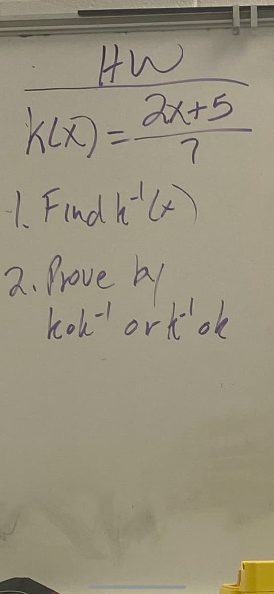 HW
KLX) = 2x+5
7
-1. Find ke-¹(x)
2. Prove by
kok orklok