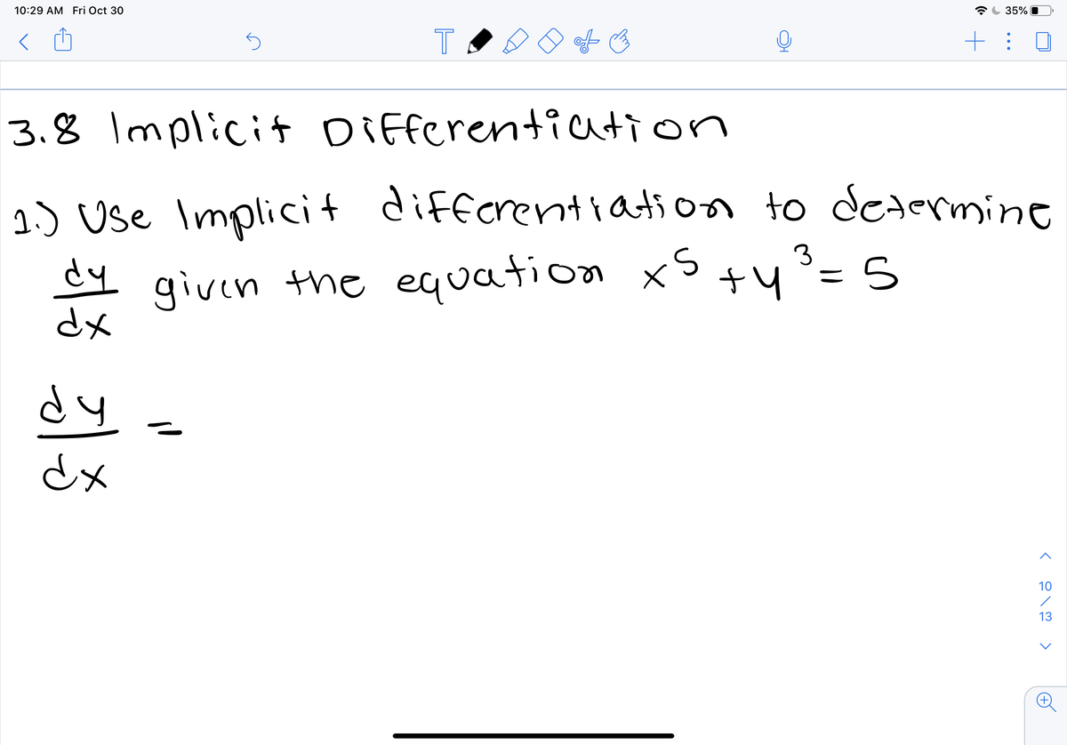 ### 3.8 Implicit Differentiation

**Problem 1:**

Use implicit differentiation to determine \(\frac{dy}{dx}\) given the equation:

\[ x^5 + y^3 = 5 \]

\[ \frac{dy}{dx} = \]