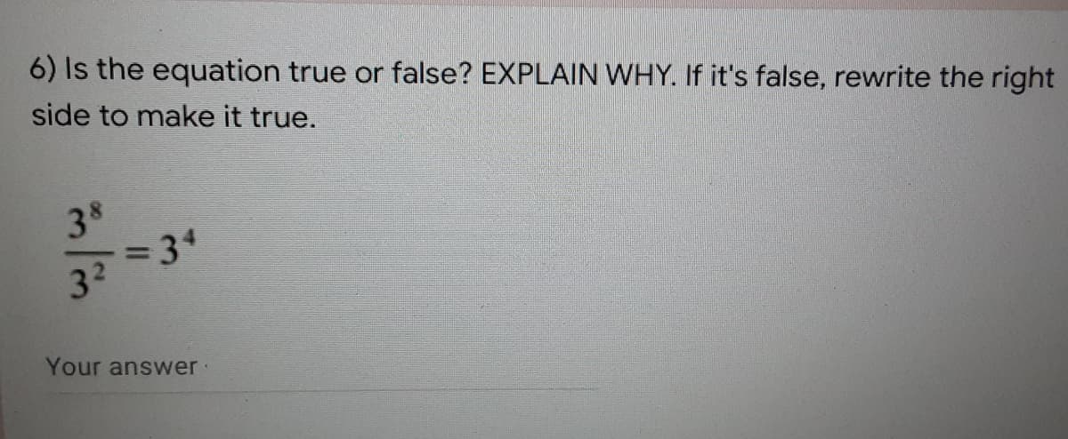 6) Is the equation true or false? EXPLAIN WHY. If it's false, rewrite the right
side to make it true.
38
31
32
Your answer
