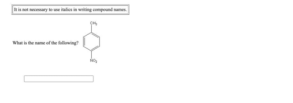 It is not necessary to use italics in writing compound names.
What is the name of the following?
NO2
