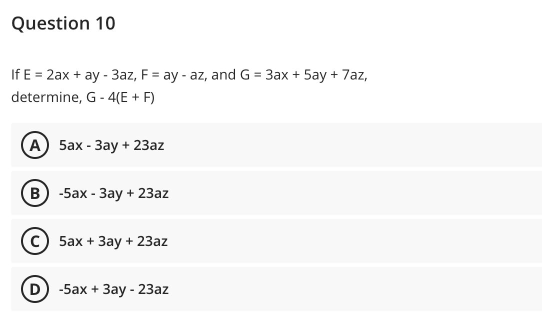 Question 10
If E %3D 2ax + ay - Зaz, F %3D аy - az, and G %3
Зах + 5ay + 7az,
determine, G - 4(E + F)
А) 5аx- Зау + 23az
В) -5ах - Заy + 23az
5ах + Зау + 2Зaz
-5ах + Зау - 2Зaz
