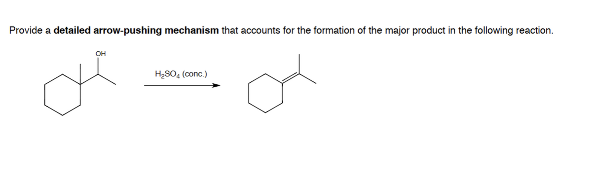 Provide a detailed arrow-pushing mechanism that accounts for the formation of the major product in the following reaction.
OH
de
H₂SO4 (conc.)