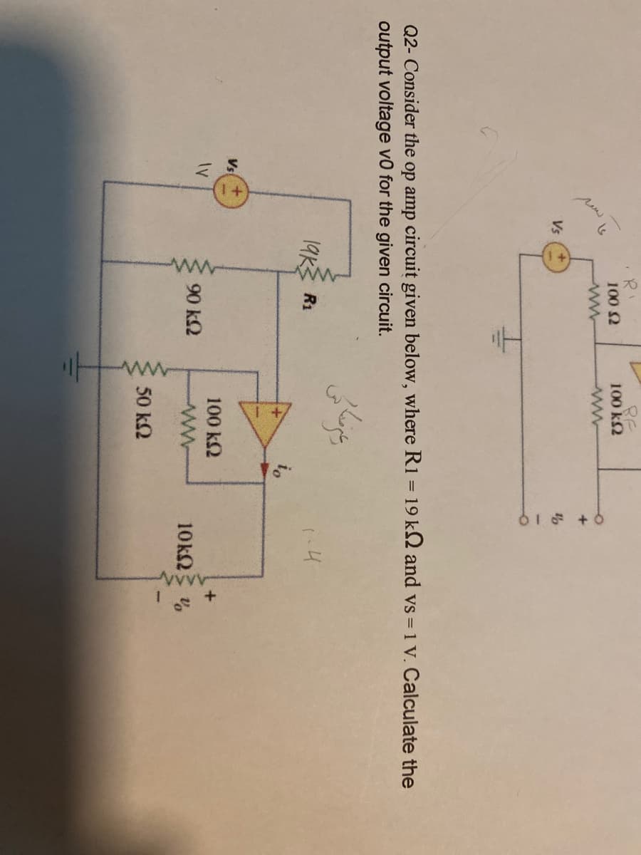 Vs
με το
IV
Vs
100 Ω
Μ
Q2- Consider the op amp circuit given below, where R1 = 19 kΩ and vs = 1 v. Calculate the
output voltage v0 for the given circuit.
1965 R1
ΑΛΛΑ
BE
100 ΚΩ
90 ΚΩ
غیرفنکاس
100 ΚΩ
ΑΛΛ
615 +6
50 ΚΩ
14
10kΩ <
+