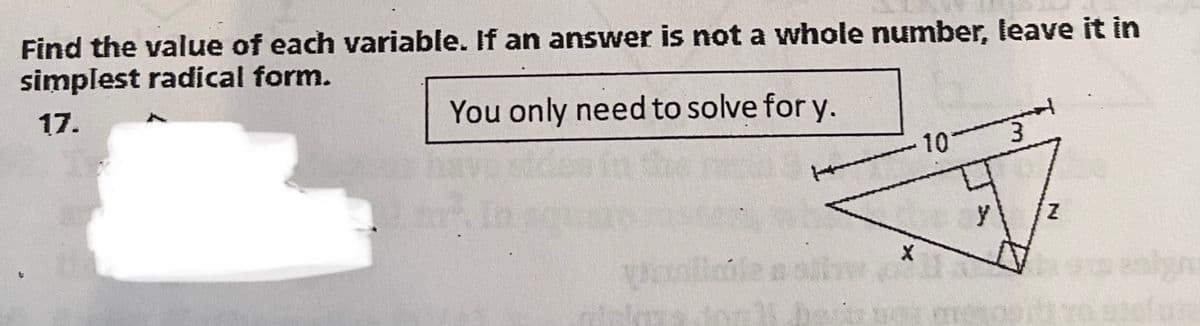 Find the value of each variable. If an answer is not a whole number, leave it in
simplest radical form.
17.
You only need to solve for y.
anticile a
telaxs for bei
X
10
3
Z
enly