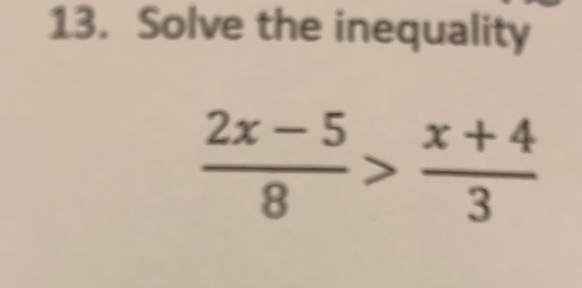 13. Solve the inequality
2х-5
x +4
8
3.
