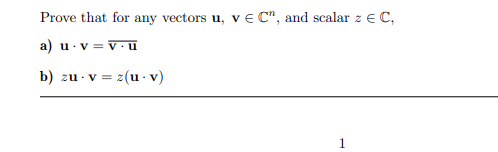 Prove that for any vectors u, v e C", and scalar z € C,
a) u·v = v•u
b) zu v = z(u- v)
1
