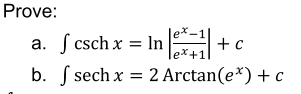 Prove:
lex
a. S csch x = In +c
b. S sech x = 2 Arctan(e*) + c
ex+1
