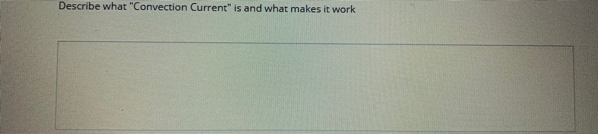 Describe what "Convection Current" is and what makes it work