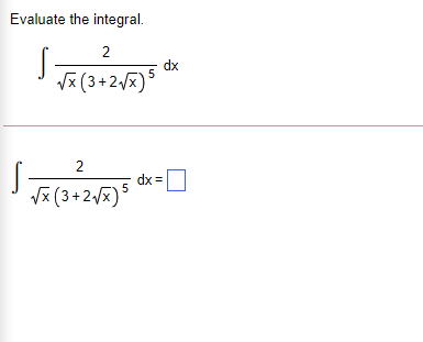 Evaluate the integral.
2
dx
Vx (3 +2x)
2
V (3+2vx)5
