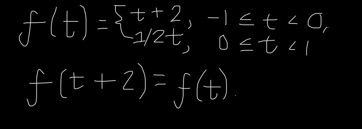 5++2
-1/2+;
f(t) = {1/2/2/2/
f(t+2) = f(t)
−1≤ t ≤0,
Ostal
니