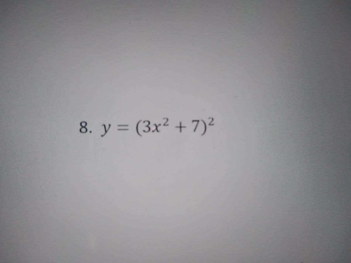 8. у 3 (Зx2 +7)2
3x²
%3D
