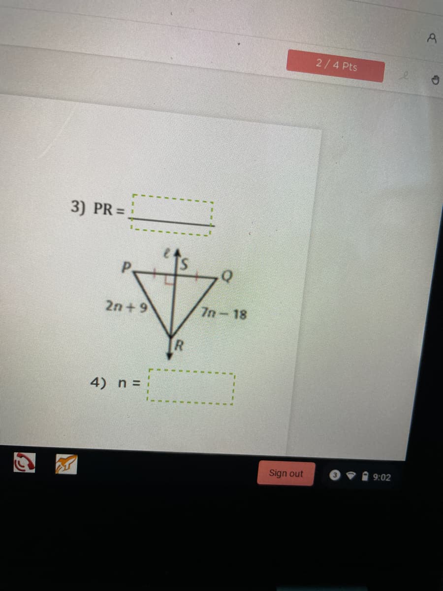 2/4 Pts
3) PR =
%3!
2n + 9
7n 18
4) n = i
Sign out
9:02
