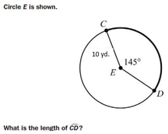 Circle E is shown.
10 yd.
145°
E
'D
What is the length of CD?
