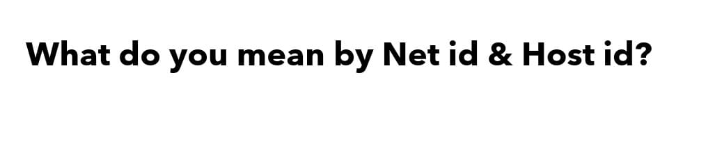 What do you mean by Net id & Host id?