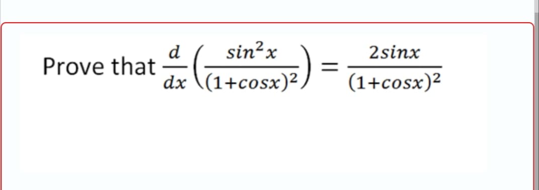 sin?x
d
Prove that
2sinx
dx \(1+cosx)?
(1+cosx)²
