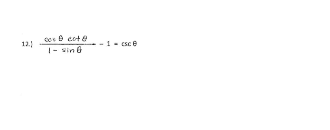 Ços e cot &
12.)
1
= Csc e
1- sin &
