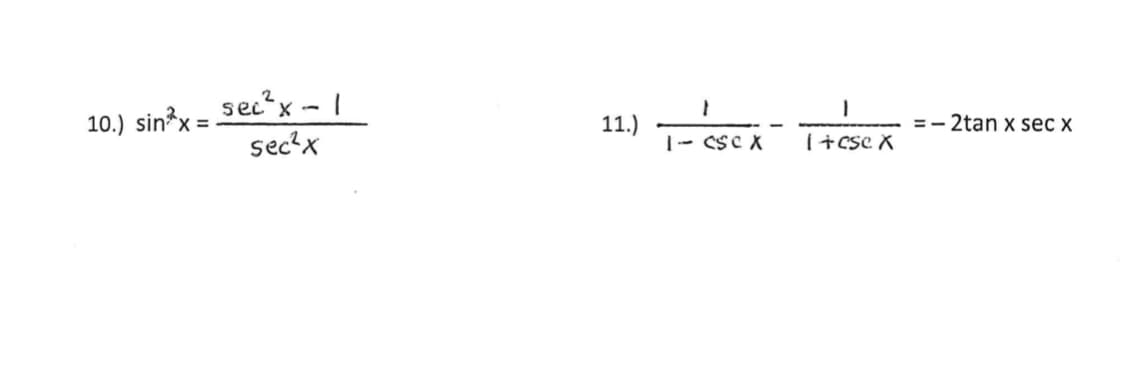 sec?x - I
X.
10.) sin?x =
11.)
1- CSC X
=- 2tan x sec x
sec?x
I+ CSC X
