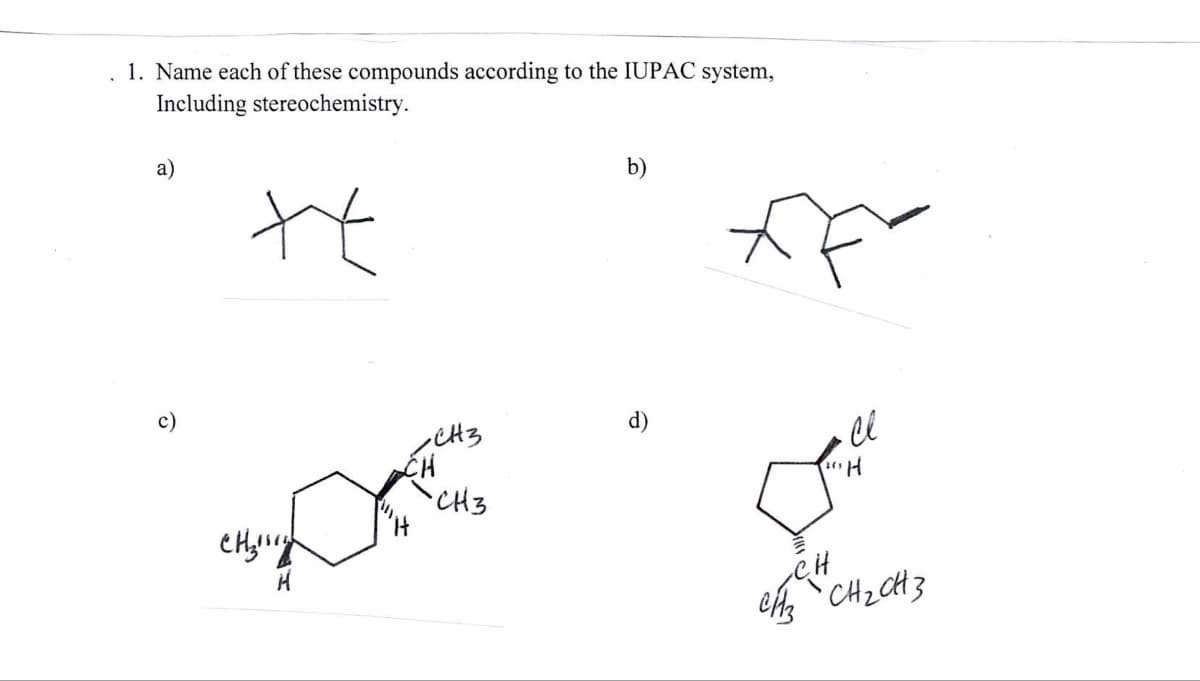 1. Name each of these compounds according to the IUPAC system,
Including stereochemistry.
a)
t
ензину
CH3
CH
CH3
b)
d)
cl
20H
CH₂CH3
-CH
CH3 CH₂CH 3