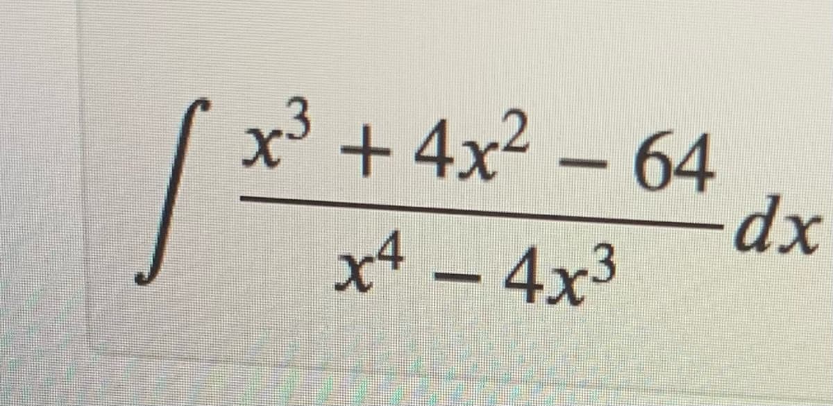 x3 + 4x2 – 64
dx
x4 – 4x3
|
