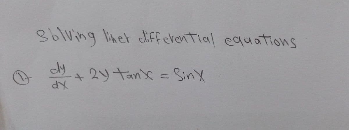 3olving liner differential equations
dy
+29 tan = SinX
