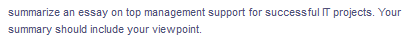 summarize an essay on top management support for successful IT projects. Your
summary should include your viewpoint.
