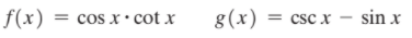 f(x) :
cos x· cot x
8(x)
= csc x - sin x
=
