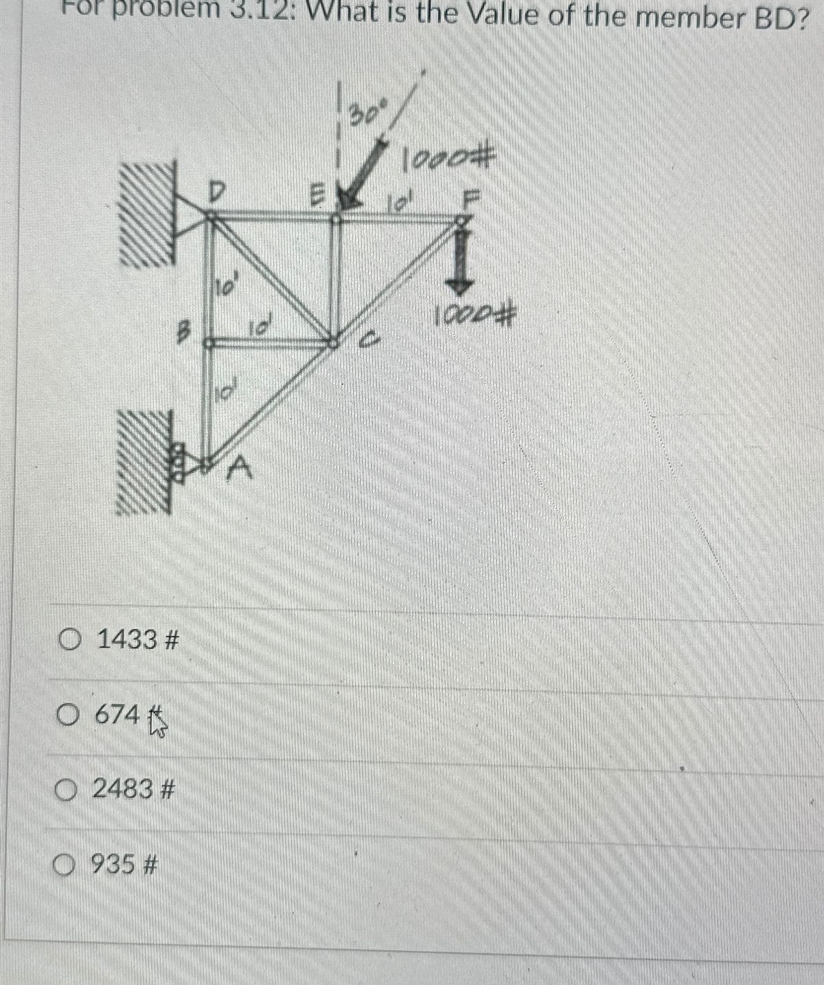 For problem 3.12: What is the Value of the member BD?
1433 #
O 674
2483 #
935 #
D
è
20
של
נכשל