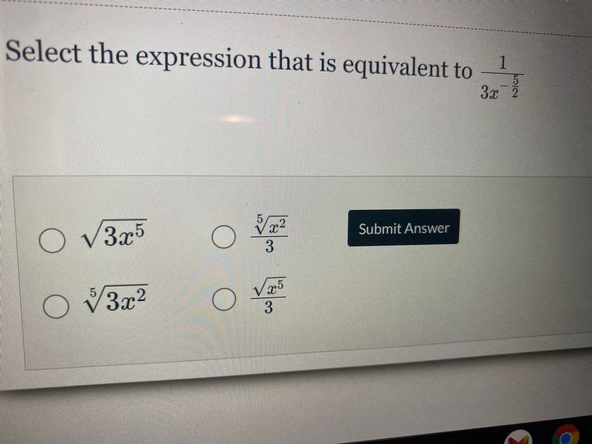 Select the expression that is equivalent to
1
3x 2
Submit Answer
V3r5
3
V3x2

