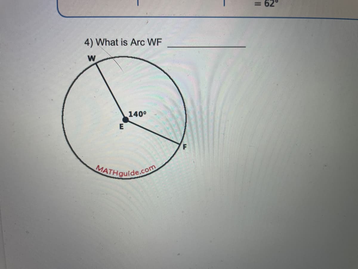 = 62°
4) What is Arc WF
W
140°
E
MATHGuide.com
